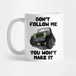 Don't Follow Me You Won't Make It Mug